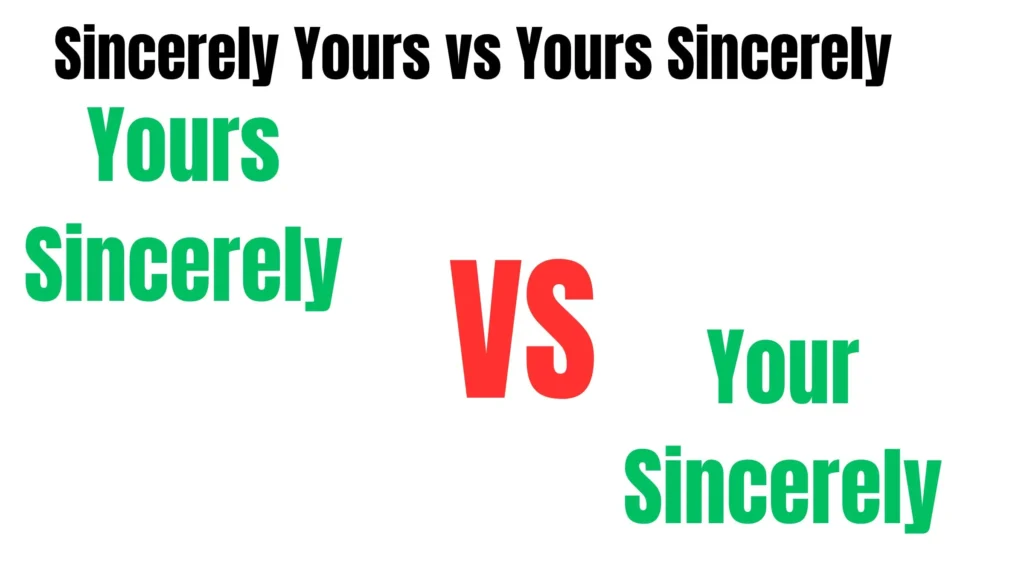 Sincerely Yours vs Yours Sincerely